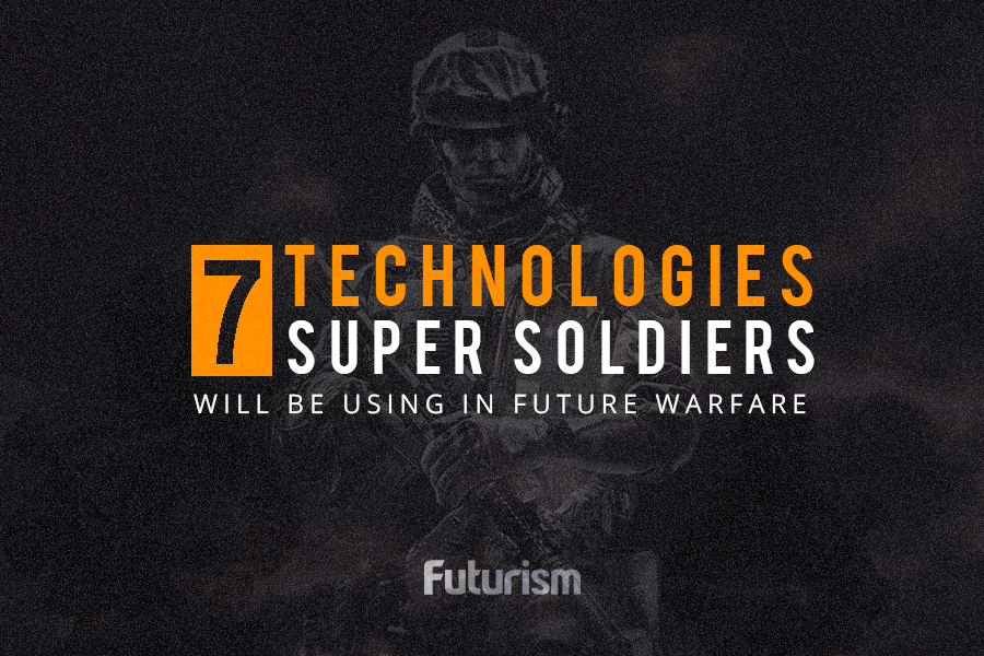 7 Technologies Super Soldiers Will Be Using in Future Warfare