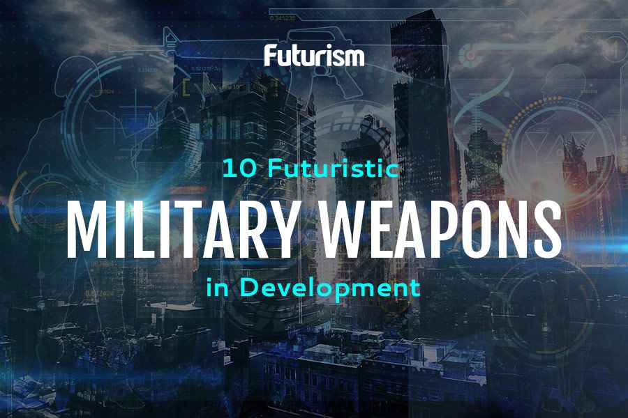 Futuristic Weapons: How We Will Fight in the Future